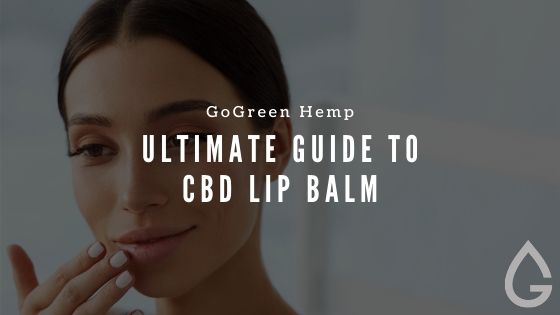 CBD Lip Balm: A Practical Guide